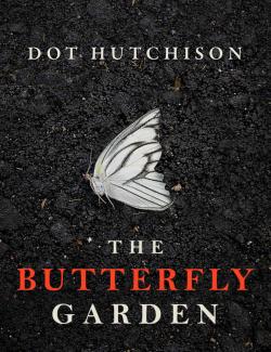 The Butterfly Garden /   (by Dot Hutchison, 2016) -   