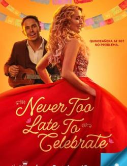      / Never Too Late to Celebrate (2023) HD (RU, ENG)