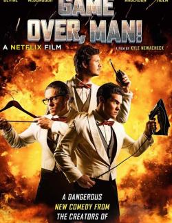  , ! / Game Over, Man! (2018) HD 720 (RU, ENG)