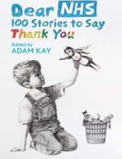 Dear NHS: A Collection of Stories to Say Thank You /  :  ,     (by Adam Kay, 2020) -   